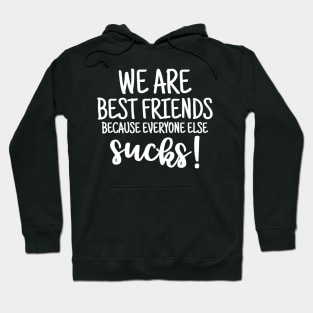 We are best friends because everyone else sucks Hoodie